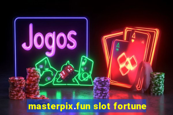 masterpix.fun slot fortune